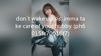 don´t wake up sis, imma take care of your hubby (ph6015fc70016f7)